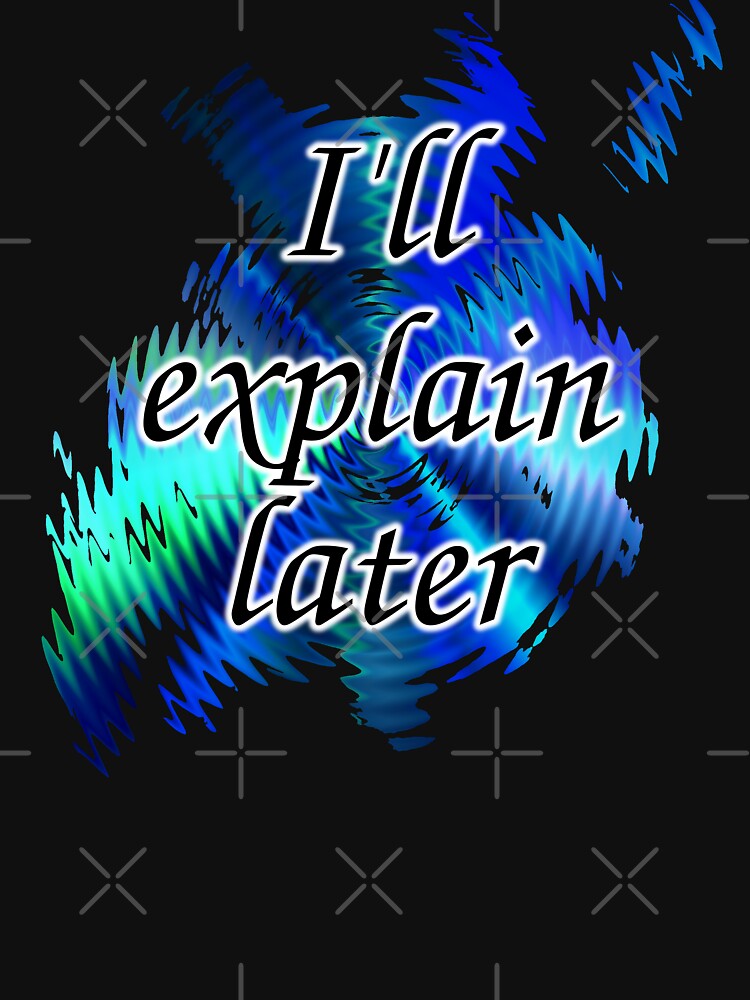 I'll Explain Later by kerravonsen