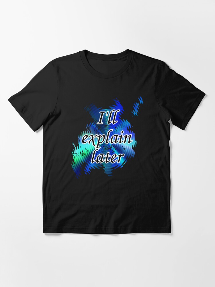 Alternate view of I'll Explain Later Essential T-Shirt