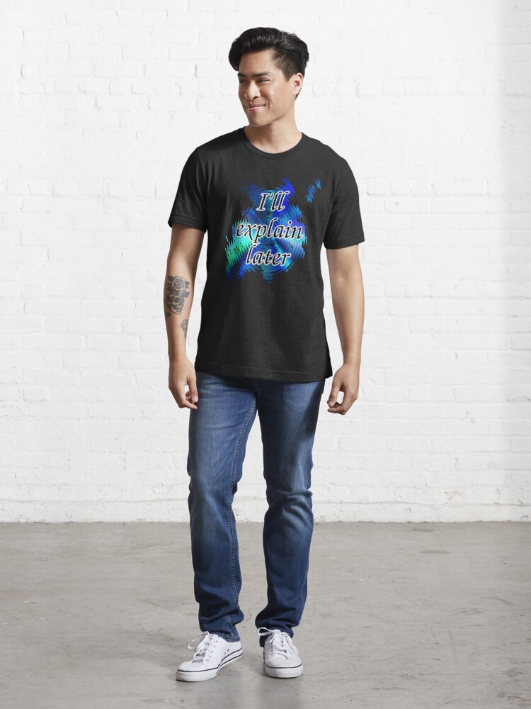 Alternate view of I'll Explain Later Essential T-Shirt