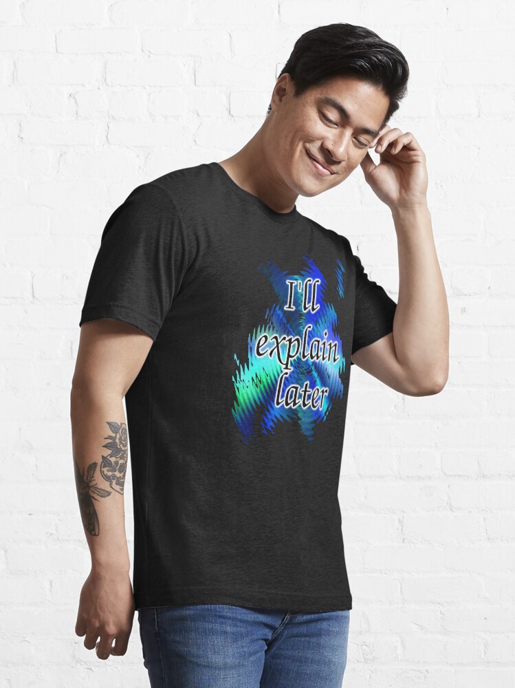 Alternate view of I'll Explain Later Essential T-Shirt
