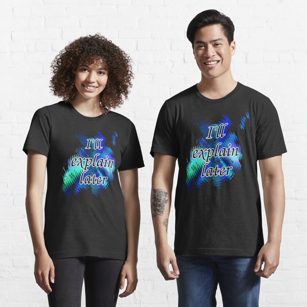 I'll Explain Later Essential T-Shirt