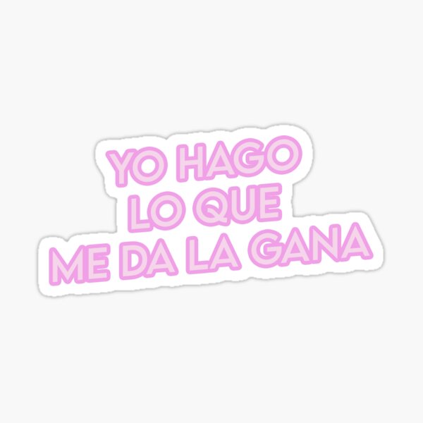Download Yo Hago Lo Que Me De La Gana Stickers | Redbubble