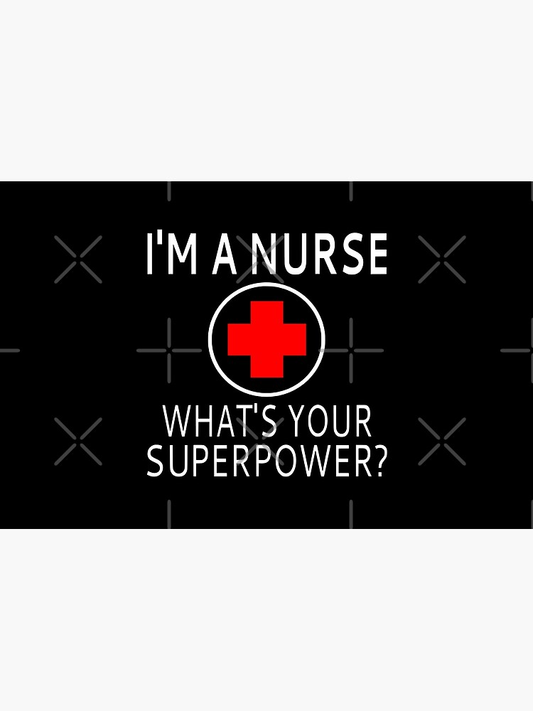 I'm A Nurse What's Your Superpower? by coolfuntees