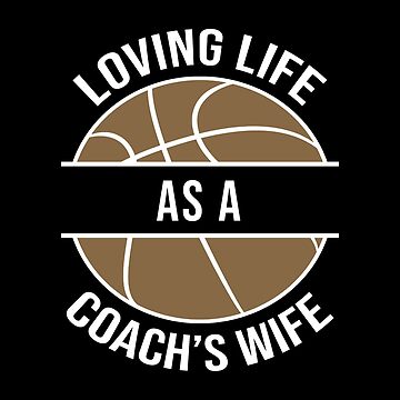 "Loving Life As A Coach's Wife Basketball Coach Spouse design" Art