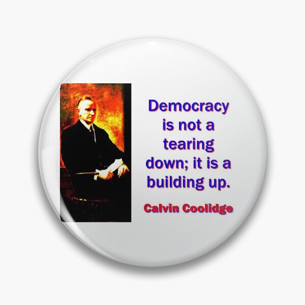Item preview, Democracy Is Not A Tearing Down - Calvin Coolidge designed and sold by CrankyOldDude.
