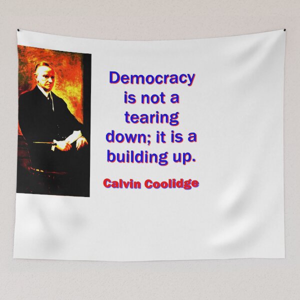 Item preview, Democracy Is Not A Tearing Down - Calvin Coolidge designed and sold by CrankyOldDude.