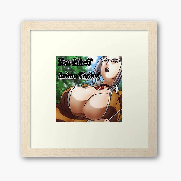 You Like Anime Titties!? Poster for Sale by MaximusKova
