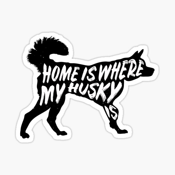 Home Is Where My Husky Is (MONO) Sticker