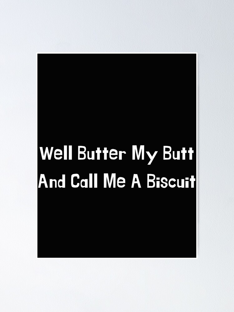 "Southern saying, butter my butt, call me a biscuit" Poster by