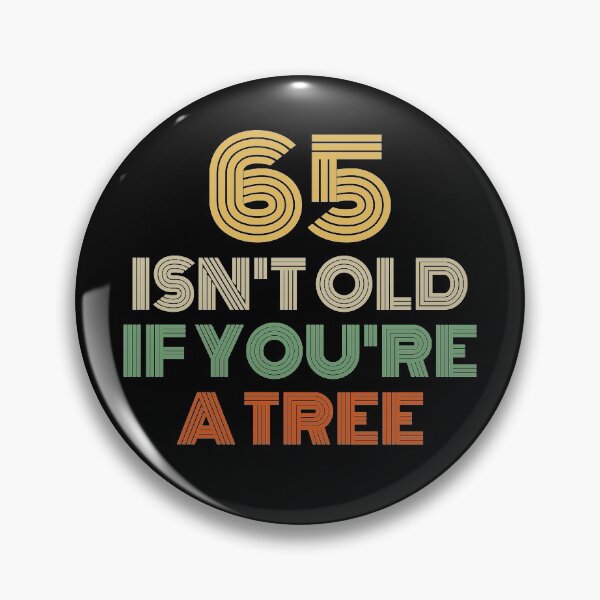 Item preview, 65 Isn't Old If You're A Tree 65th Birthday  designed and sold by Vanover Designs.