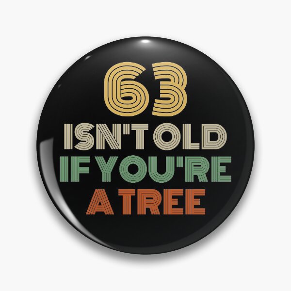 Item preview, 63 Isn't Old If You're A Tree 63rd Birthday  designed and sold by Vanover Designs.