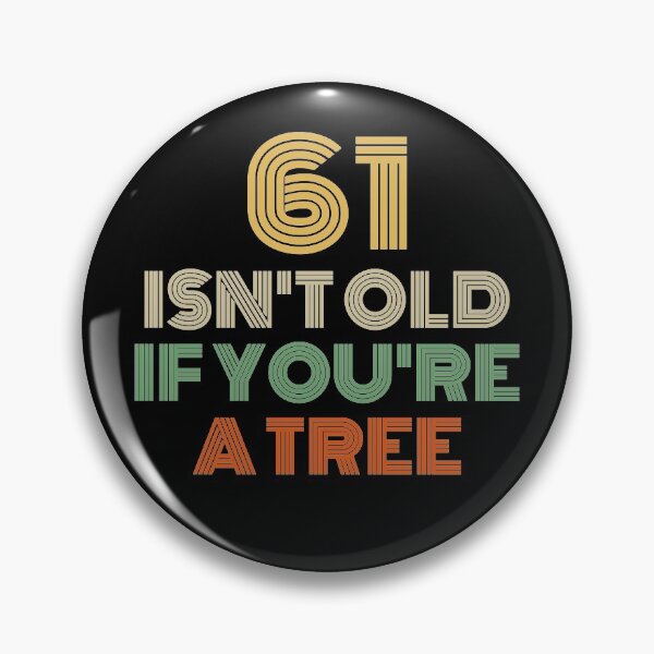 Item preview, 61 Isn't Old If You're A Tree 61st Birthday  designed and sold by Vanover Designs.