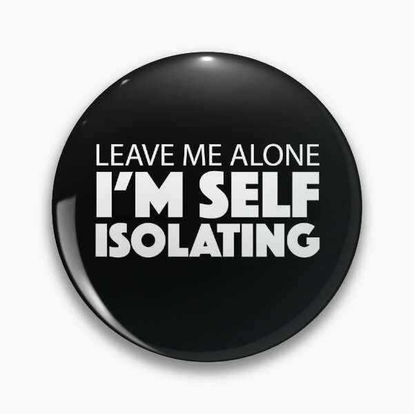 Item preview, Leave Me Alone I'm Self Isolating designed and sold by TheFlying6.