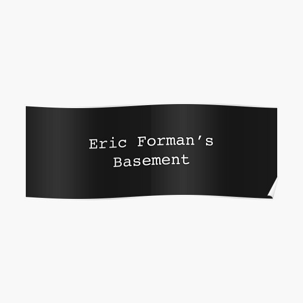 "Eric Forman's Basement" Poster for Sale by shaylikipnis Redbubble