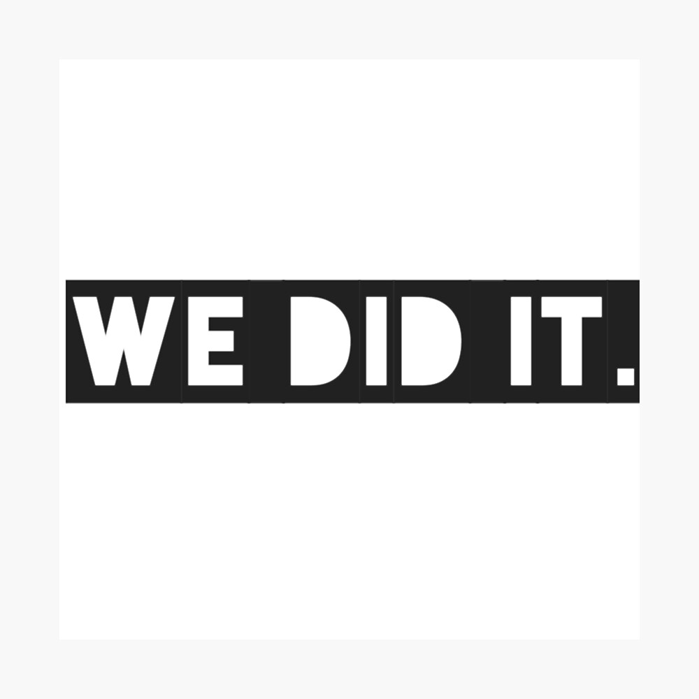 We Did It Poster By Jandjs Redbubble