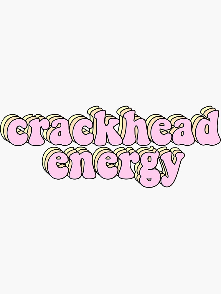 Crackhead Energy Sticker Sticker By Laurens1234 Redbubble 7695