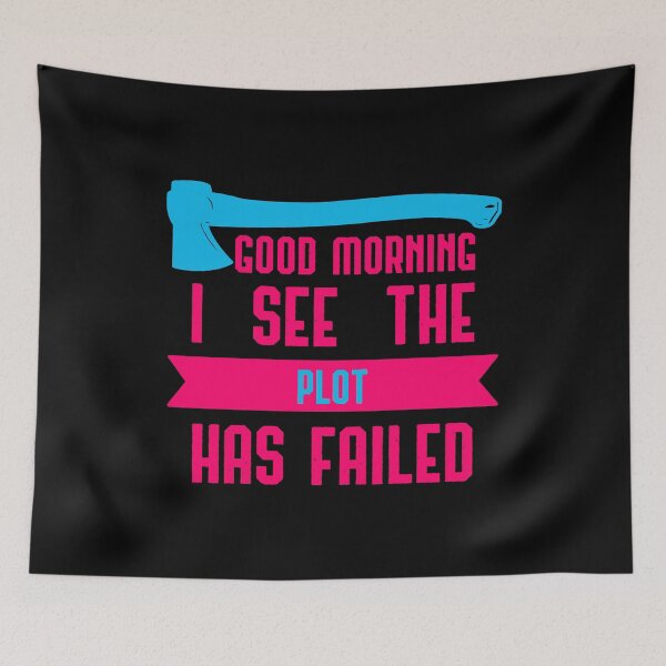 Item preview, Good Morning I See The Plot Has Failed April Fools Day Quote designed and sold by at85productions.