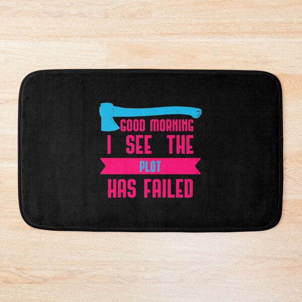 Item preview, Good Morning I See The Plot Has Failed April Fools Day Quote designed and sold by at85productions.
