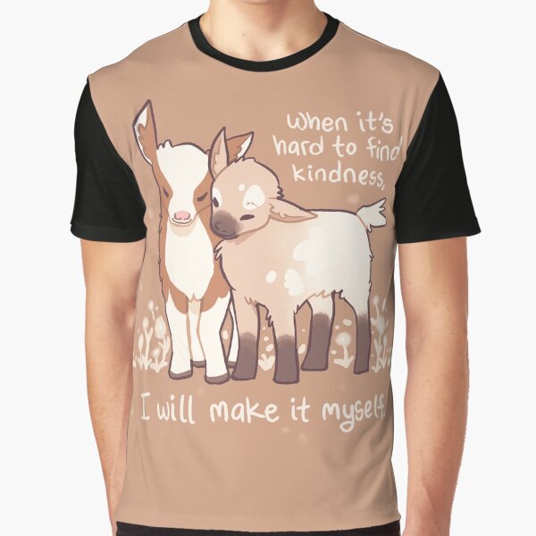 "When it's hard to find kindness, I will make it myself" Baby Goats Graphic T-Shirt