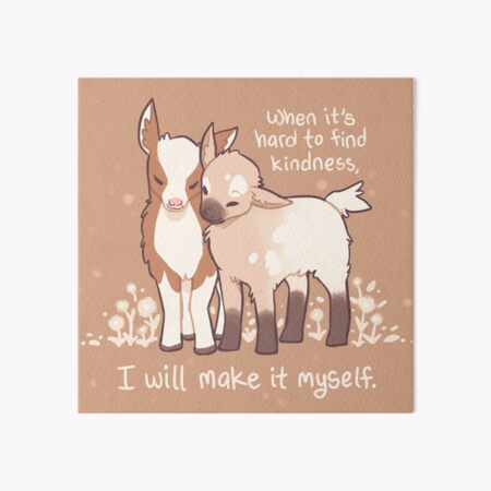 "When it's hard to find kindness, I will make it myself" Baby Goats Art Board Print