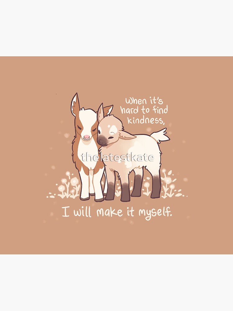 "When it's hard to find kindness, I will make it myself" Baby Goats by thelatestkate