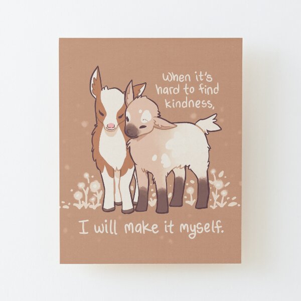 "When it's hard to find kindness, I will make it myself" Baby Goats Wood Mounted Print