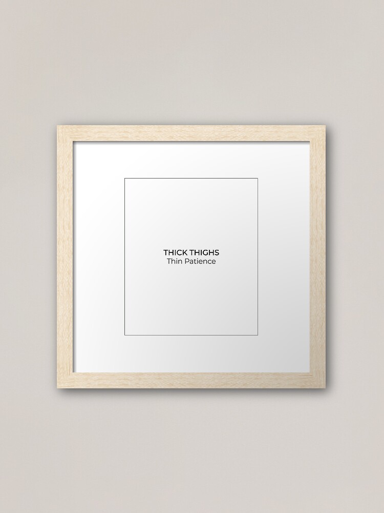 Thick Thighs Thin Patience Funny quotes and slogan Framed Art