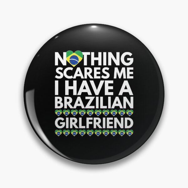 Item preview, Nothing Scares Me, I have a Brazilian Girlfriend designed and sold by HelloFromAja.