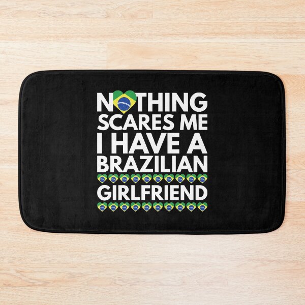 Item preview, Nothing Scares Me, I have a Brazilian Girlfriend designed and sold by HelloFromAja.