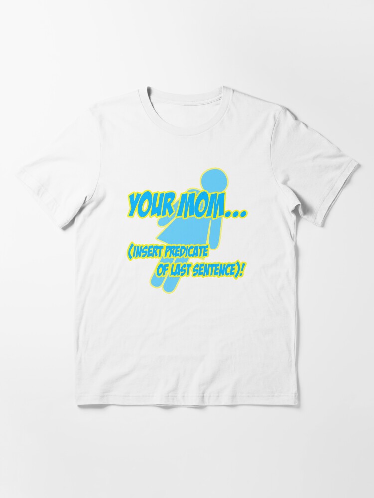Thumbnail 2 of 7, Essential T-Shirt, Your mom... insert predicate of last sentence! designed and sold by choustore.