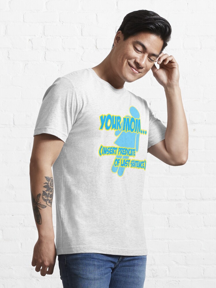 Thumbnail 3 of 7, Essential T-Shirt, Your mom... insert predicate of last sentence! designed and sold by choustore.