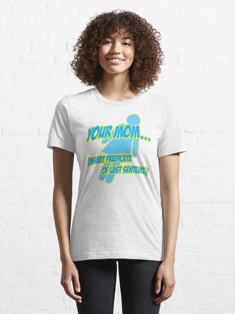Thumbnail 6 of 7, Essential T-Shirt, Your mom... insert predicate of last sentence! designed and sold by choustore.