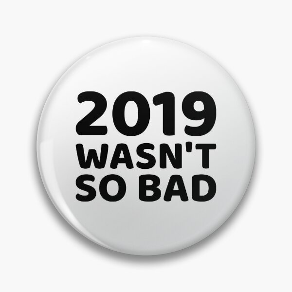 Item preview, 2019 wasn't so bad, uh? designed and sold by MrazTees.