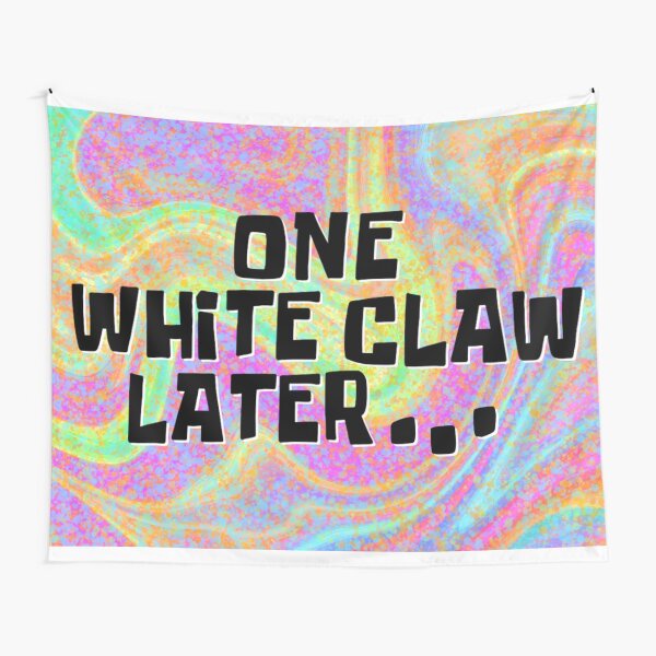 One White Claw Later... Tapestry