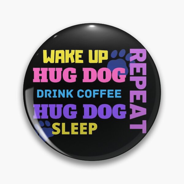 Item preview, Wake Up Hug Dog Drink Coffee Sleep Repeat designed and sold by dazza03.