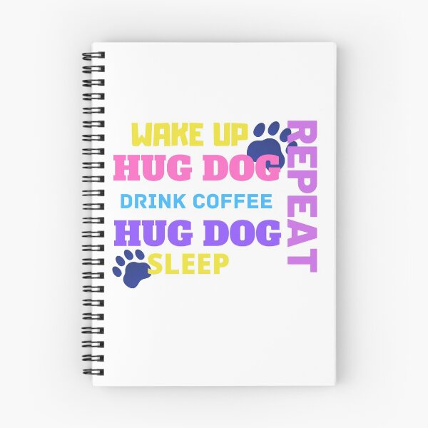 Item preview, Wake Up Hug Dog Drink Coffee Sleep Repeat designed and sold by dazza03.