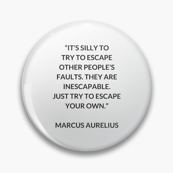 Item preview, MARCUS AURELIUS  Stoic Philosophy Quote: It's silly to try to escape other people's faults. They are inescapable. Just try to escape your own designed and sold by Inspirationmotivation.