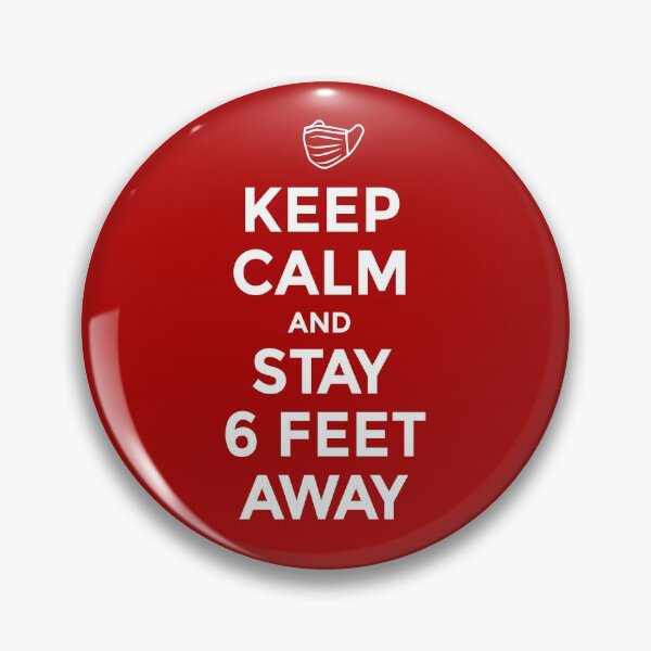 Coronavirus Covid 19, Keep Calm and Stay 6 feet away - A Corona virus covid19 social distance design with facemask Pin