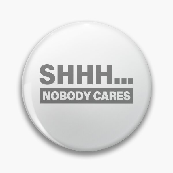 Item preview, Shhh... Nobody Cares - Gray designed and sold by agsduy.