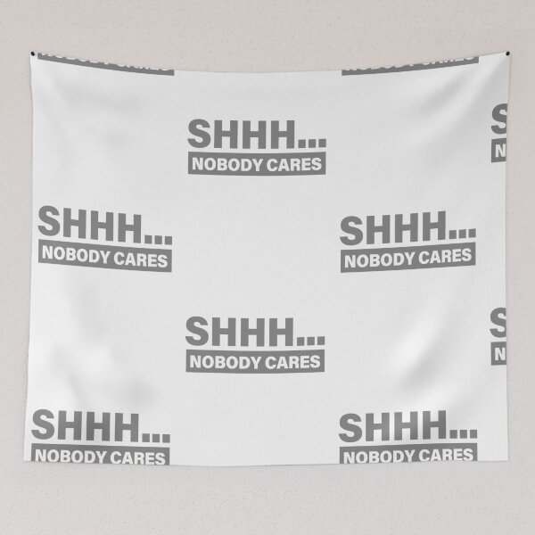 Item preview, Shhh... Nobody Cares - Gray designed and sold by agsduy.