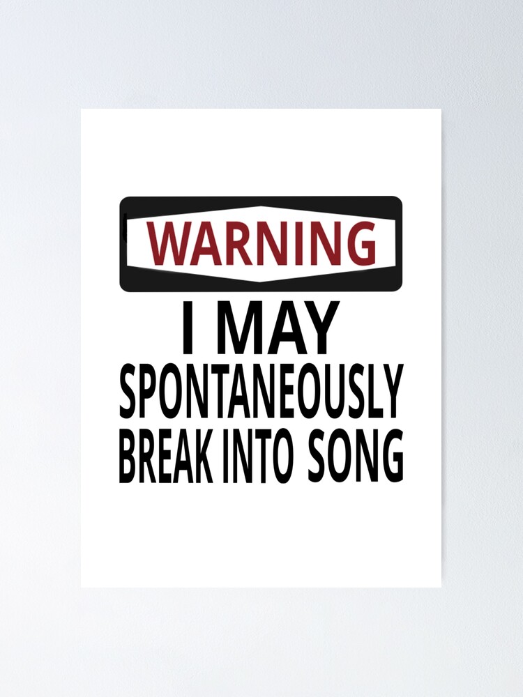 Warning I May Spontaneously Break Into Song Poster By Coolfuntees Redbubble