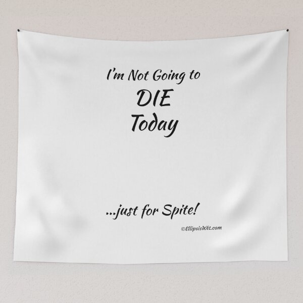 Item preview, I'm Not Going To Die Today designed and sold by ellipsiswit.