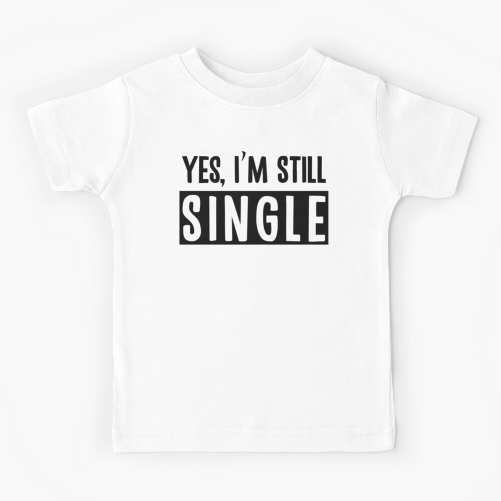 shirt that says single