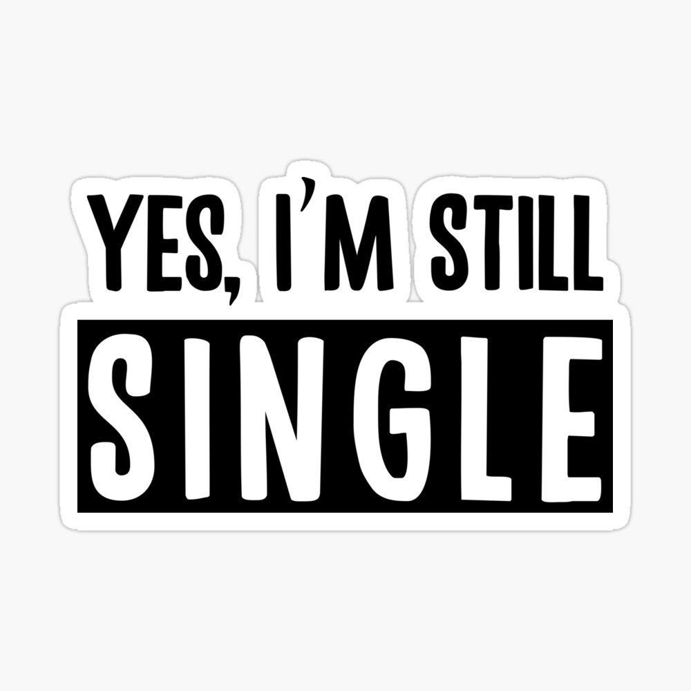 Yes, I'm Still Single