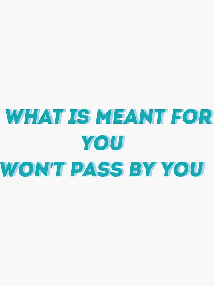 "What is meant for you " Sticker for Sale by greenhouseproj Redbubble