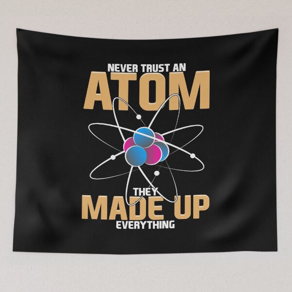 Item preview, Never Trust An Atom They Made Up Everything Pun designed and sold by perfectpresents.