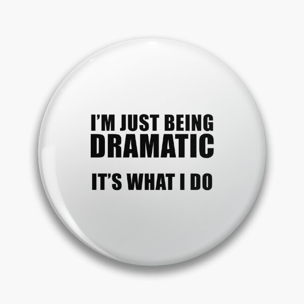 Item preview, I'm Just Being Dramatic. It's What I Do. Funny TV Show Quote designed and sold by quoteedesigns.