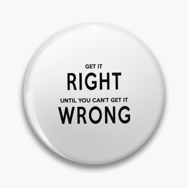 Item preview, Get It Right Until You Can't Get It Wrong designed and sold by quoteedesigns.
