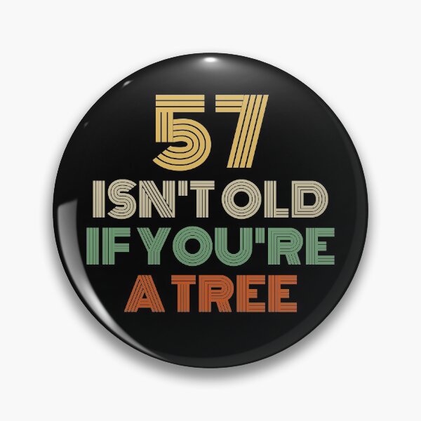Item preview, 57 Isn't Old If You're A Tree 57th Birthday  designed and sold by Vanover Designs.
