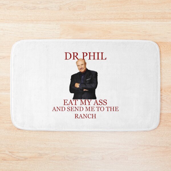 Item preview, DR PHIL EAT MY A$$ AND SEND ME TO THE RANCH designed and sold by sirsnufkin.
